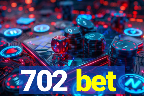 702 bet